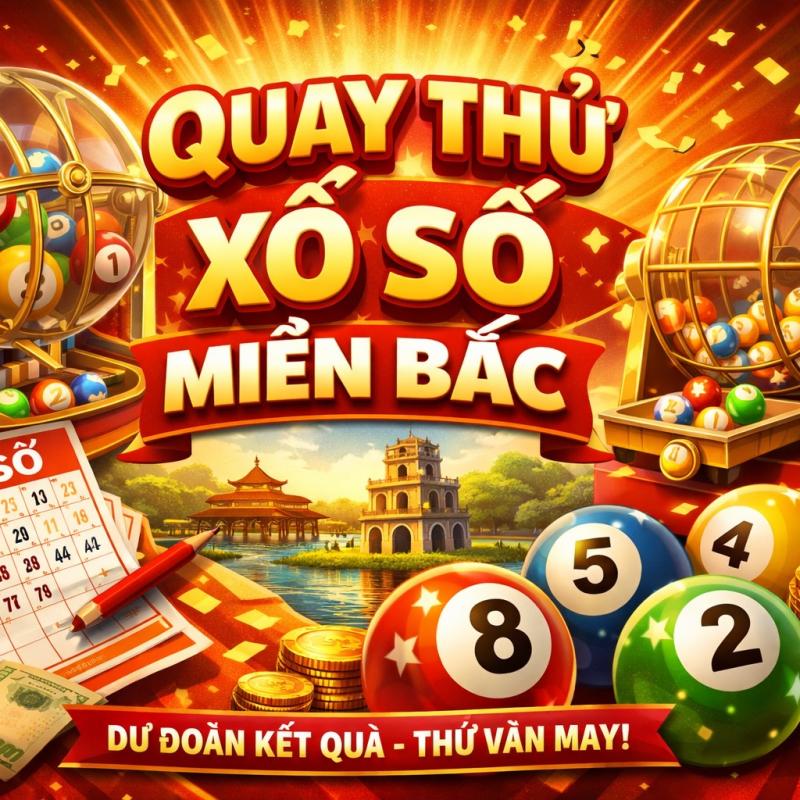Quay Thử Xổ Số Miền Bắc: Bí Quyết Tìm Kiếm Con Số May Mắn Chính Xác Nhất